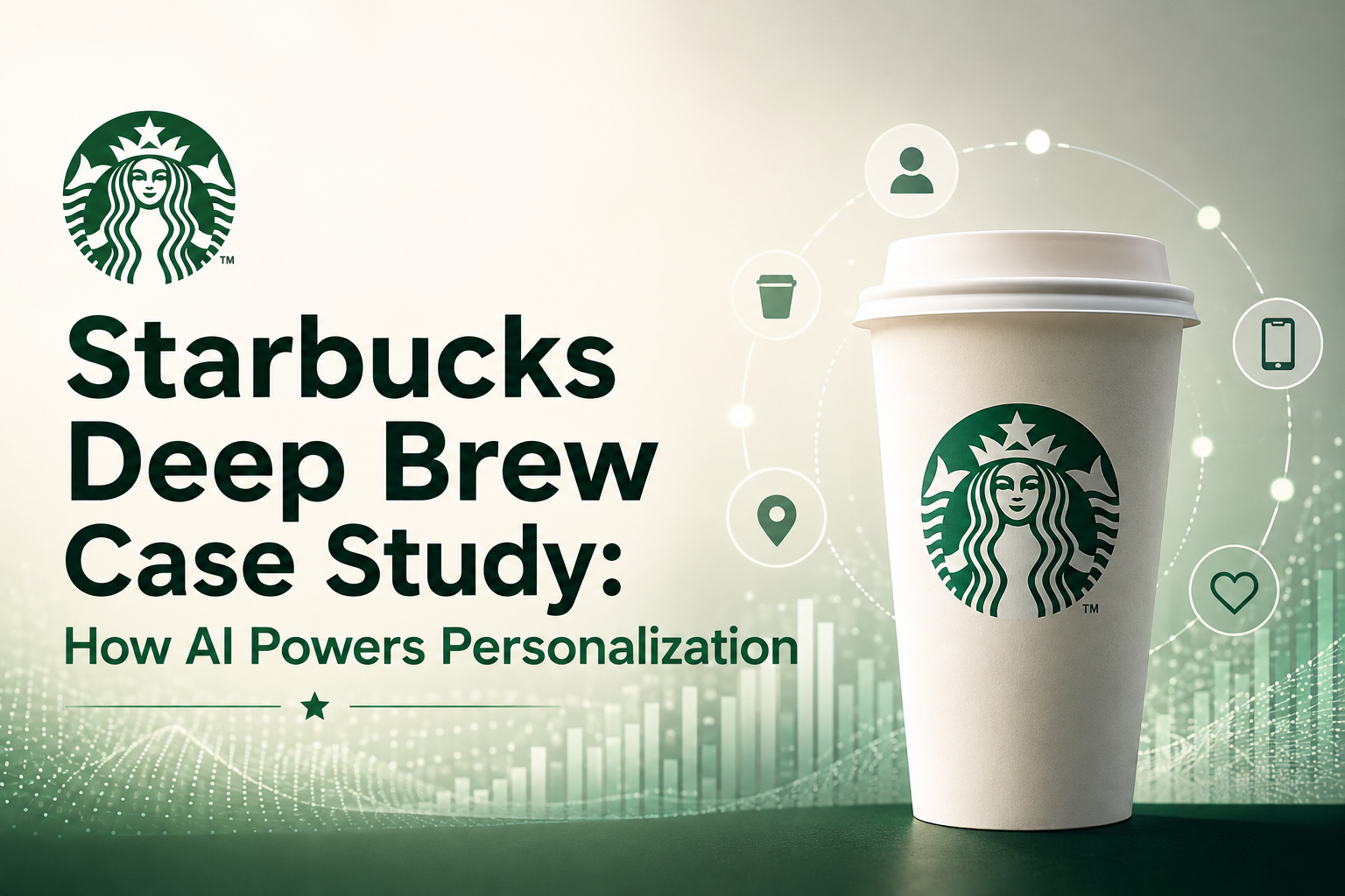Starbucks Deep Brew Case Study: How AI Powers Personalization